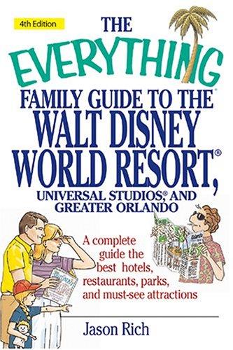 The Everything Family Guide to the Walt Disney World Resort, Universal Studios, and Greater Orlando