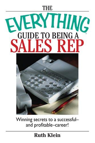 The Everything Guide to Being a Sales Rep: Winning Secrets to a Successful - and Profitable - Career! (Everything: School and Careers)