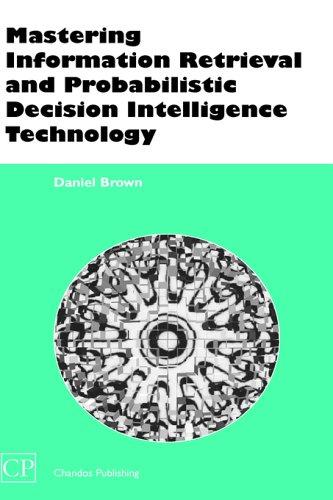 Mastering Information Retrieval and Probabilistic Decision Intelligence Technology