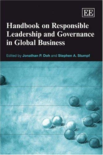 Handbook on responsible leadership and governance in global business / [edited by] Jonathan P. Doh and Stephen A. Stumpf