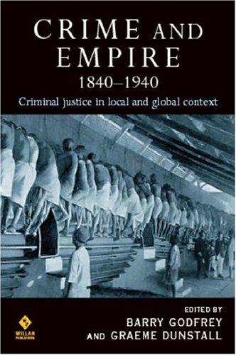 Crime and Empire, 1840-1940: Criminal Justice in Local and Global Context