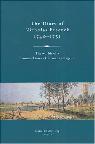 DIARY OF NICHOLAS PEACOCK, 1740-1751: THE WORLDS OF A COUNTY LIMERICK FARMER AND AGENT; ED. BY MARIE-LOUISE LEGG