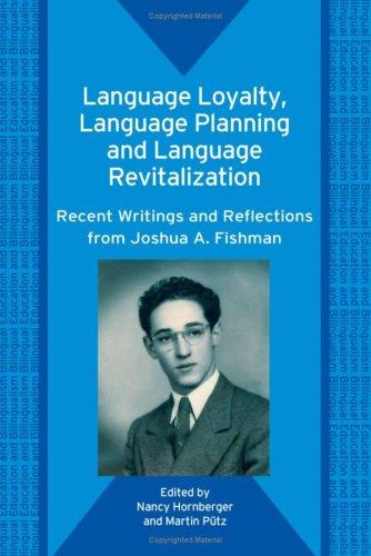 LANGUAGE LOYALTY, LANGUAGE PLANNING AND LANGUAGE REVITALIZATION: RECENT WRITINGS...; ED. BY NANCY H. HORNBERGER