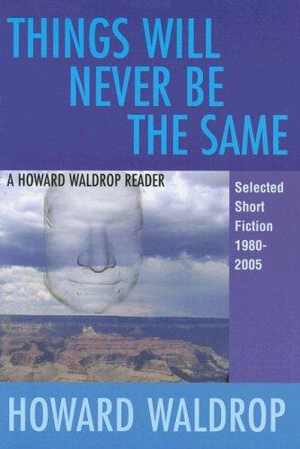 Things Will Never Be the Same: A Howard Waldrop Reader