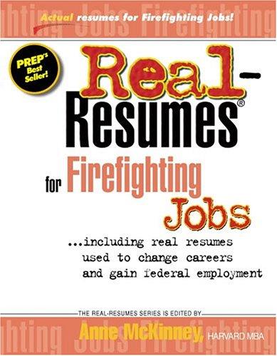 Real Resumes for Firefighting Jobs: Including Real Resumes Used to Change Careers and Gain Federal Employment