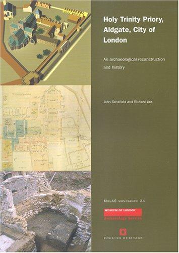 Holy Trinity Priory, Aldgate, City of London: An Archaeological Reconstruction and History