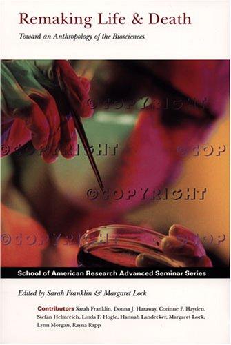 Remaking Life & Death: Towards an Anthropology of the Biosciences