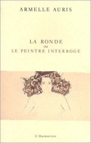 La ronde, ou, Le peintre interrogé