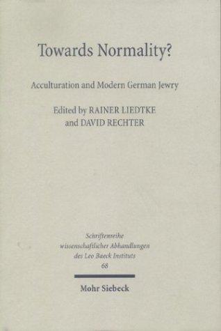 Schriftenreihe wissenschaftlicher Abhandlungen des Leo Baeck Instituts, Bd. 68: Towards normality? Acculturation and modern german Jewry