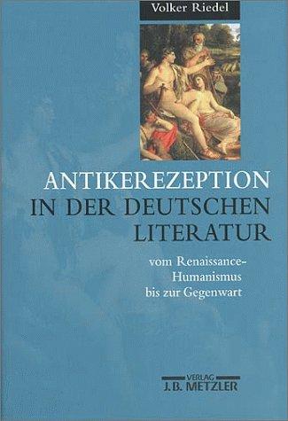 Antikerezeption in der deutschen Literatur vom Renaissance-Humanismus bis zur Gegenwart
