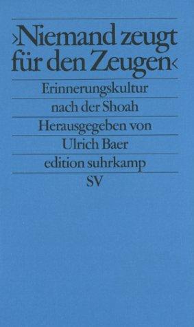 "Niemand zeugt für den Zeugen": Erinnerungskultur und historische Verantwortung nach der Shoah (Edition Suhrkamp) (German Edition)