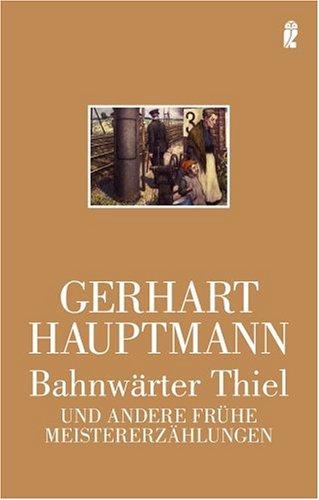 Bahnwärter Thiel. Und andere frühe Meistererzählungen