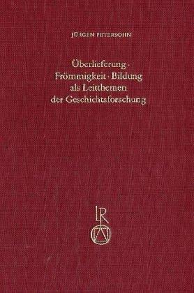 Überlieferung, Frömmigkeit, Bildung als Leitthemen der Geschichtsforschung