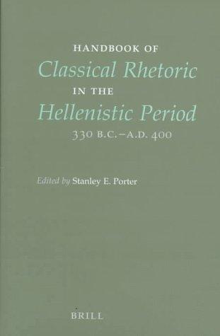 Handbook of classical rhetoric in the Hellenistic Period, 330 B.C.-A.D. 400