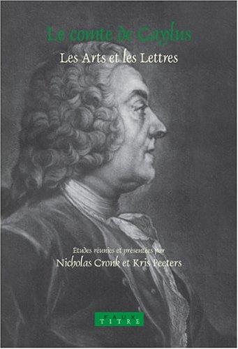 Le comte de Caylus: les arts et les lettres