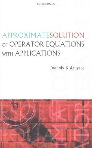 Approximate Solution of Operator Equations with Applications