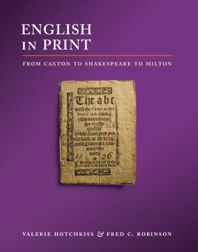 English in Print from Caxton to Shakespeare to Milton
