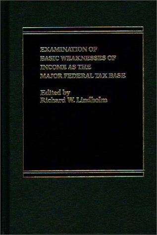 Examination of Basic Weaknesses of Income as the Major Federal Tax Base
