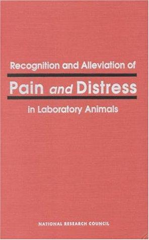 Recognition and Alleviation of Pain and Distress in Laboratory Animals