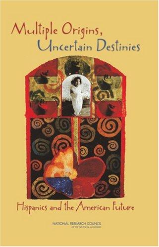 Multiple Origins, Uncertain Destinies: Hispanics in the United States