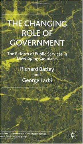 CHANGING ROLE OF GOVERNMENT: THE REFORM OF PUBLIC SERVICES IN DEVELOPING COUNTRIES