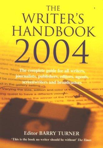 Writer's Handbook 2004: Complete Guide for All Writers, Journalists, Publishers, Editors