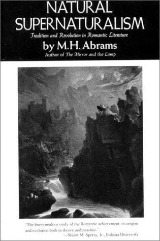 Natural supernaturalism: tradition and revolution in romantic literature