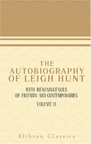 The Autobiography of Leigh Hunt, with Reminiscences of Friends and Contemporaries