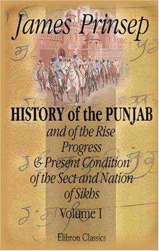 History of the Punjab, and of the Rise, Progress, & Present Condition of the Sect and Nation of the Sikhs