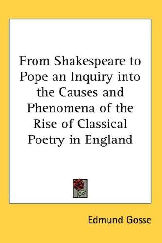 From Shakespeare to Pope an Inquiry into the Causes and Phenomena of the Rise of Classical Poetry in England
