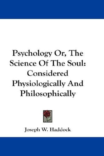 Psychology Or, The Science Of The Soul