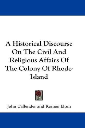 Historical Discourse on the Civil and Religious Affairs of the Colony of Rhode Island