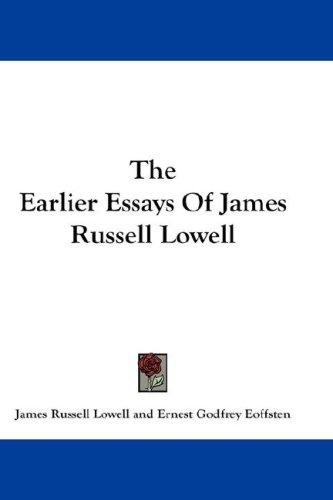 The Earlier Essays of James Russell Lowell