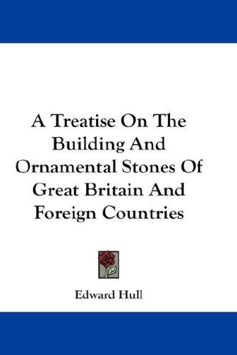 A Treatise on the Building and Ornamental Stones of Great Britain and Foreign Countries