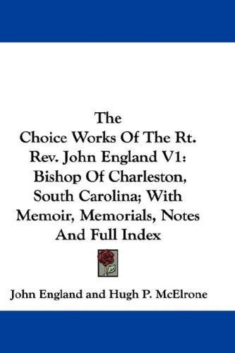 The Choice Works Of The Rt. Rev. John England V1