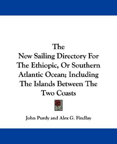 The New Sailing Directory For The Ethiopic, Or Southern Atlantic Ocean; Including The Islands Between The Two Coasts
