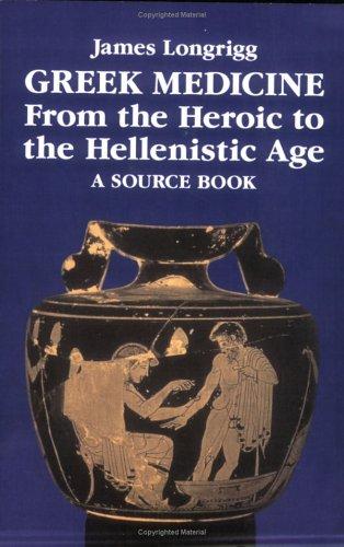 Greek Medicine from the Heroic to the Hellenistic Age