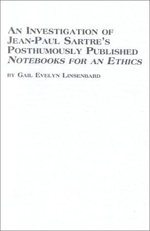 An Investigation of Jean-Paul Sartre's Posthumously Published Notebooks for an Ethics