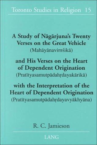 A Study of Nagarjuna's Twenty Verses on the Great Vehicle (Mahayanavimsika) and His Verses on the Heart of Dependent Origination: (Pratityasamutpadahrdayakarika)