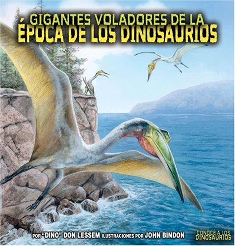 Gigantes Voladores De La Epoca De Los Dinosaurios/Flying Giants of Dinosaur Time