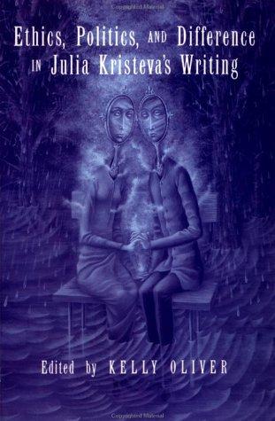 Ethics, Politics, and Difference in Julia Kristeva's Writing