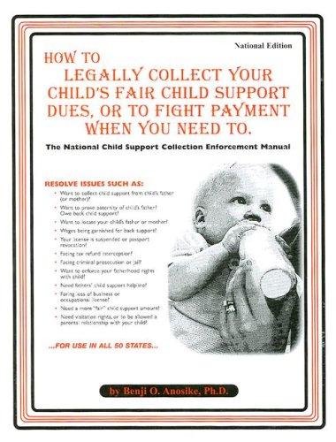 How to Legally Collect Your Child's Fair Child Support Dues, or to Fight Paying When You Need to