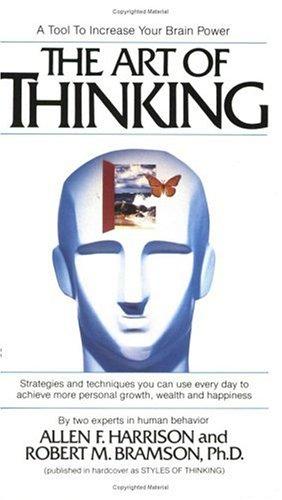 The Art of Thinking: Strategies for Asking Questions, Making Decisions, and Solving Problems