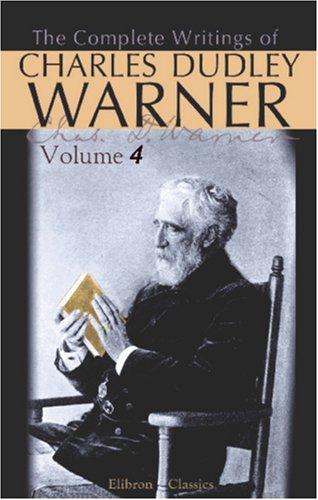 The Complete Writings of Charles Dudley Warner: Volume 4