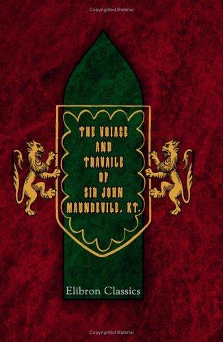 The Voiage and Travaile of Sir John Maundevile, Kt., Which Treateth of the Way to Hierusalem; and of Marvayles of Inde, with Other Ilands and Countryes