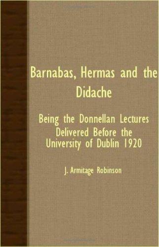 Barnabas, Hermas And The Didache - Being The Donnellan Lectures Delivered before The University Of Dublin 1920