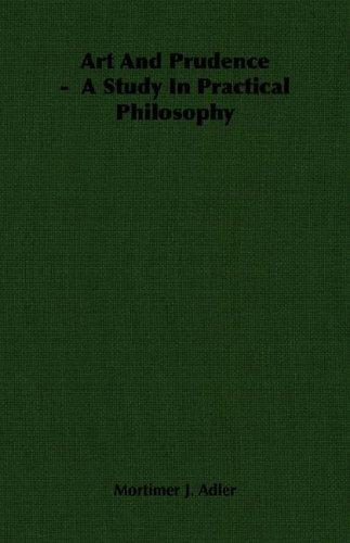 Art And Prudence -  A Study In Practical Philosophy