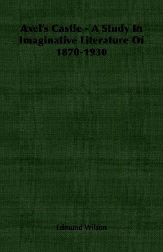 Axel's Castle - A Study In Imaginative Literature Of 1870-1930