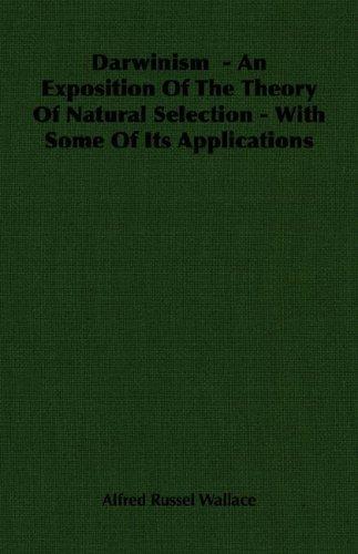 Darwinism: An Exposition Of The Theory Of Natural Selection - With Some Of Its Applications
