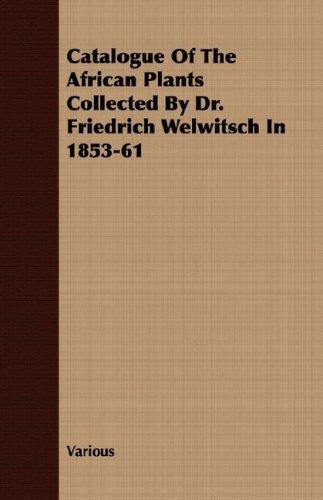 Catalogue of the African Plants Collected by Dr. Friedrich Welwitsch in 1853-61